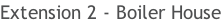 Extension 2 - Boiler House